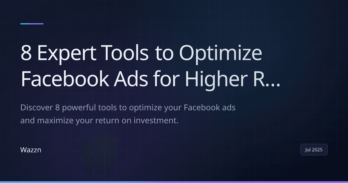 8 Expert Tools to Optimize Facebook Ads for Higher ROI