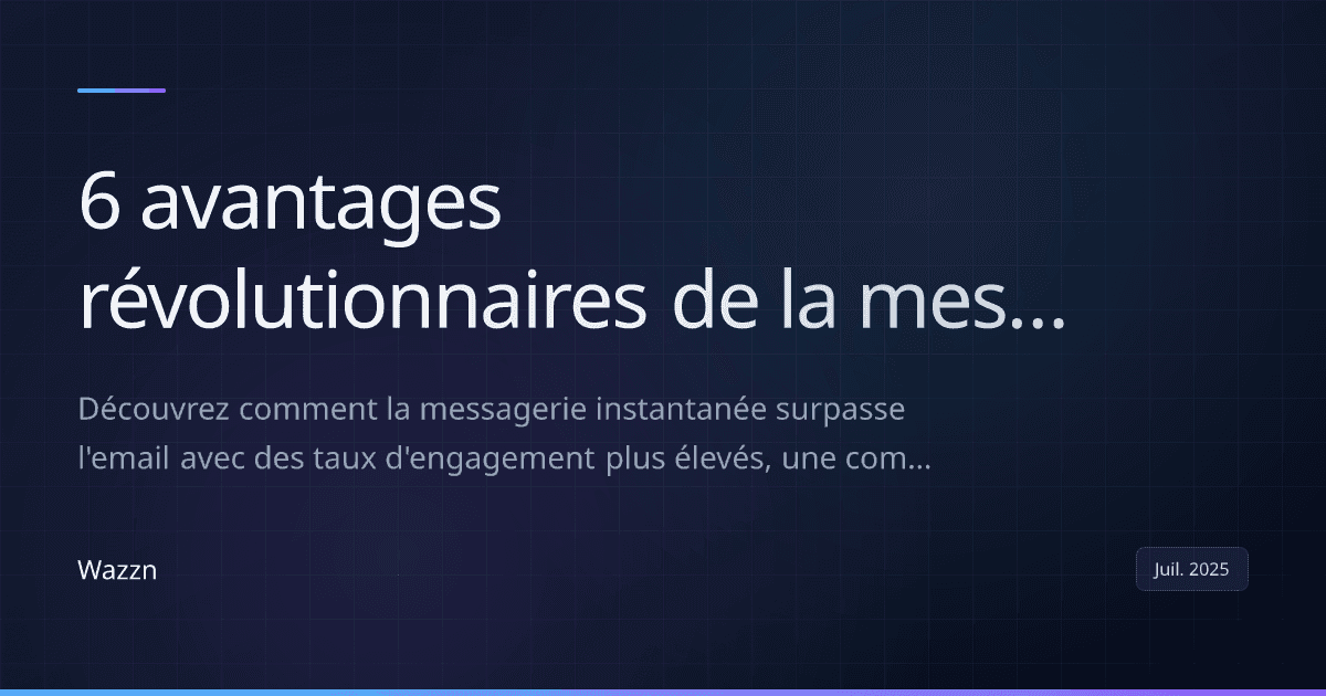 6 avantages révolutionnaires de la messagerie instantanée pour convertir vos clients