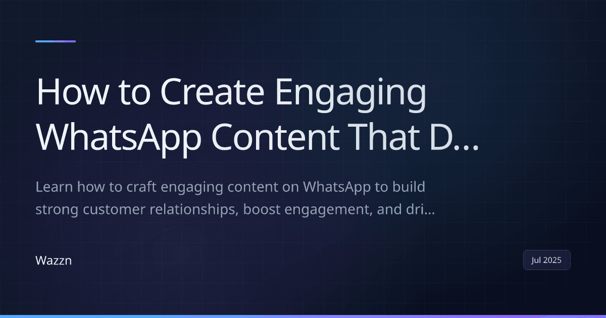 How to Create Engaging WhatsApp Content That Drives Conversions
