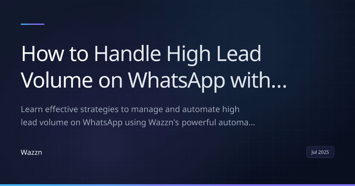 How to Handle High Lead Volume on WhatsApp with Wazzn