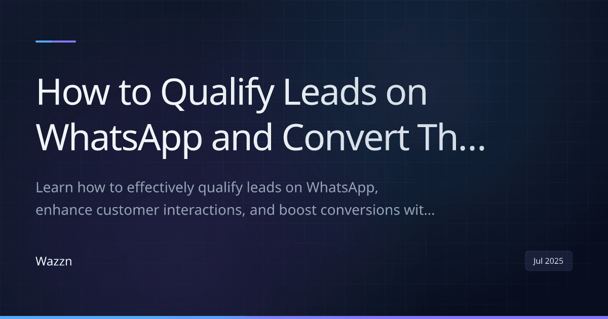 How to Qualify Leads on WhatsApp and Convert Them Faster