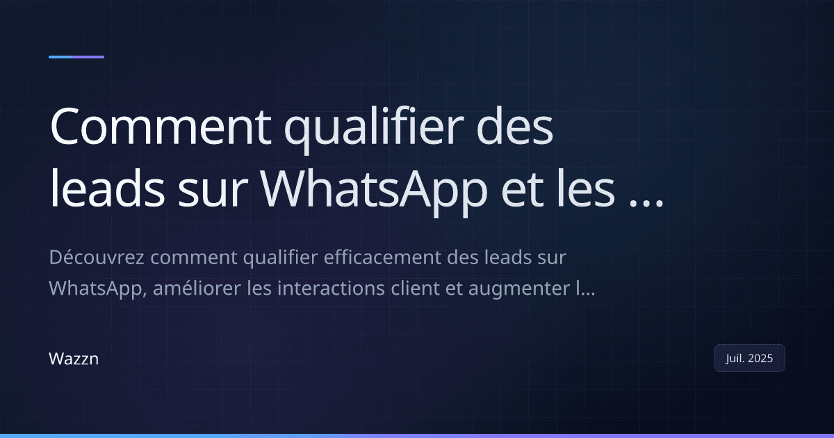 Comment qualifier des leads sur WhatsApp et les convertir plus rapidement