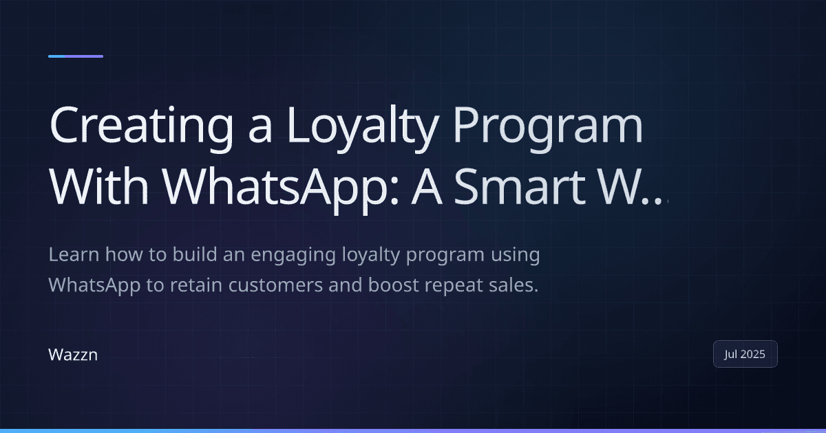 Creating a Loyalty Program With WhatsApp: A Smart Way to Keep Customers Coming Back