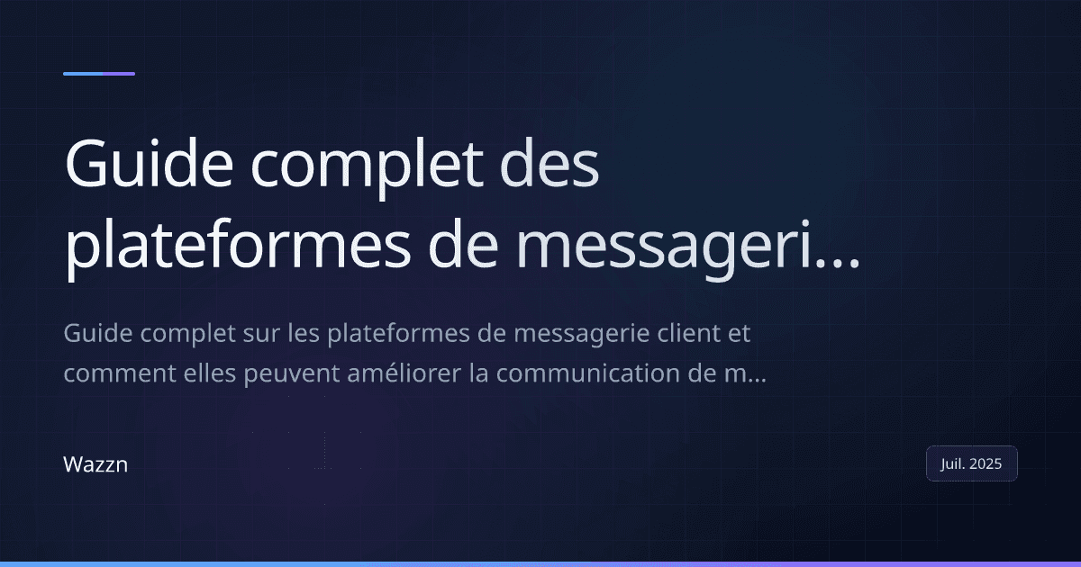 Guide complet des plateformes de messagerie client avec WazznGuide complet des plateformes de messagerie client avec Wazzn