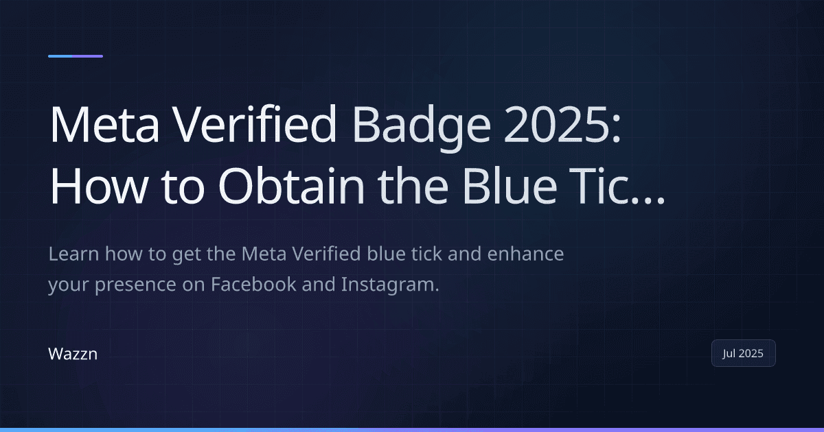 Meta Verified Badge 2025: How to Obtain the Blue Tick on Facebook & Instagram