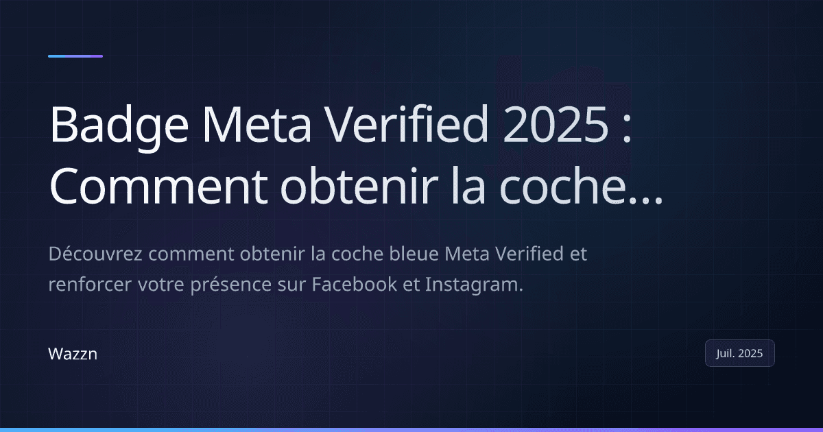 Badge Meta Verified 2025 : Comment obtenir la coche bleue sur Facebook et Instagram