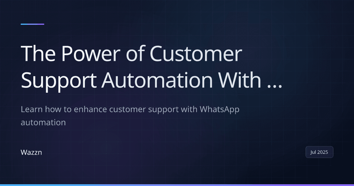 The Power of Customer Support Automation With WhatsApp