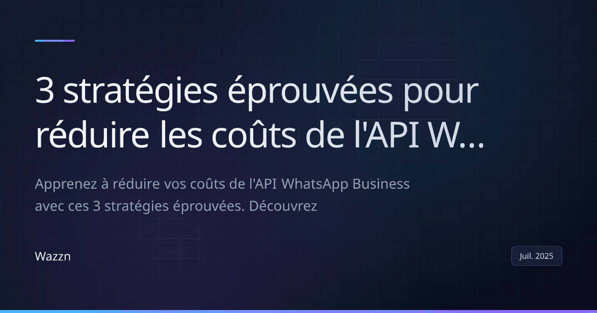 3 stratégies éprouvées pour réduire les coûts de l'API WhatsApp Business