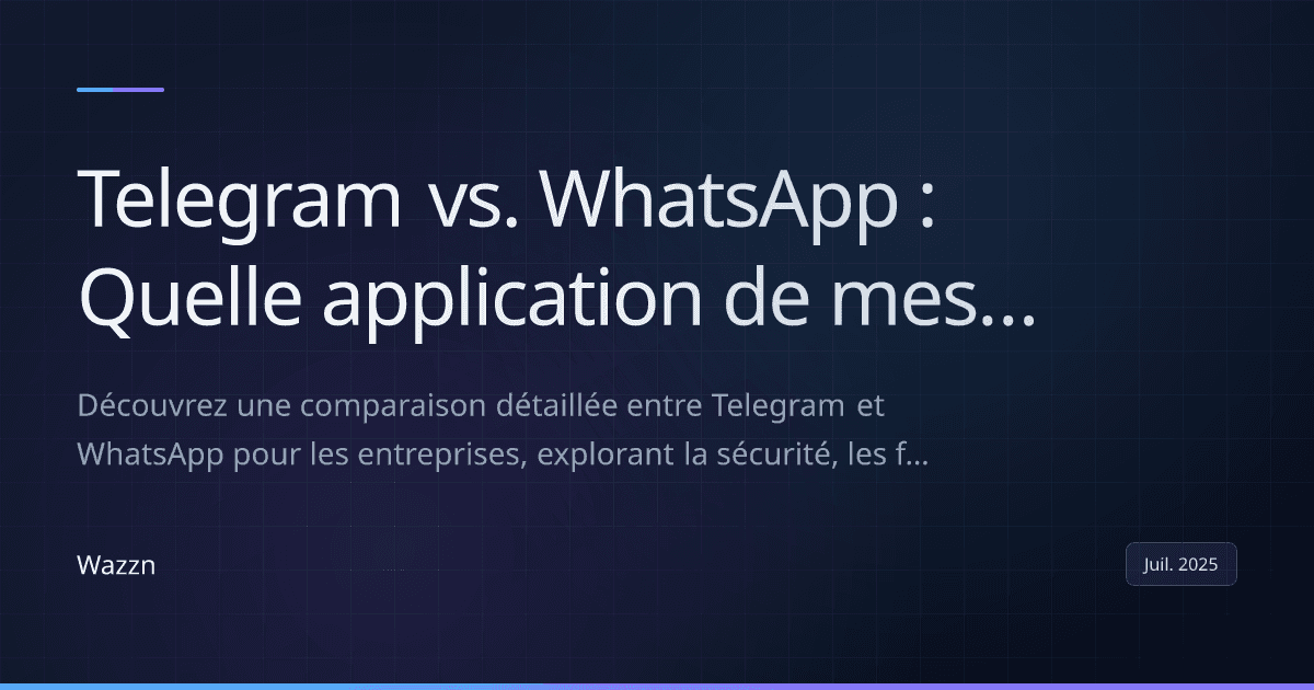 Telegram vs. WhatsApp : Quelle application de messagerie est la meilleure pour votre entreprise ?