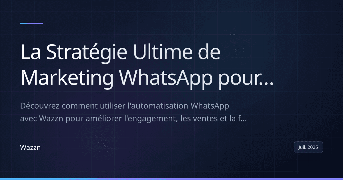 La Stratégie Ultime de Marketing WhatsApp pour les Entreprises de la Région MENA