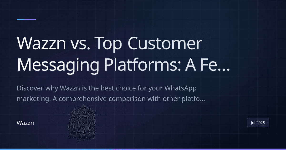 Wazzn vs. Top Customer Messaging Platforms: A Feature-by-Feature Comparison