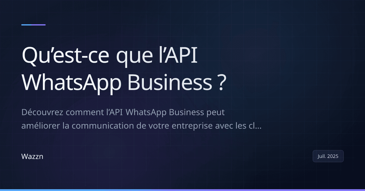 Qu’est-ce que l’API WhatsApp Business ?