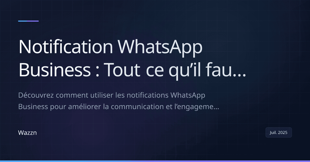 Notification WhatsApp Business : Tout ce qu’il faut savoir