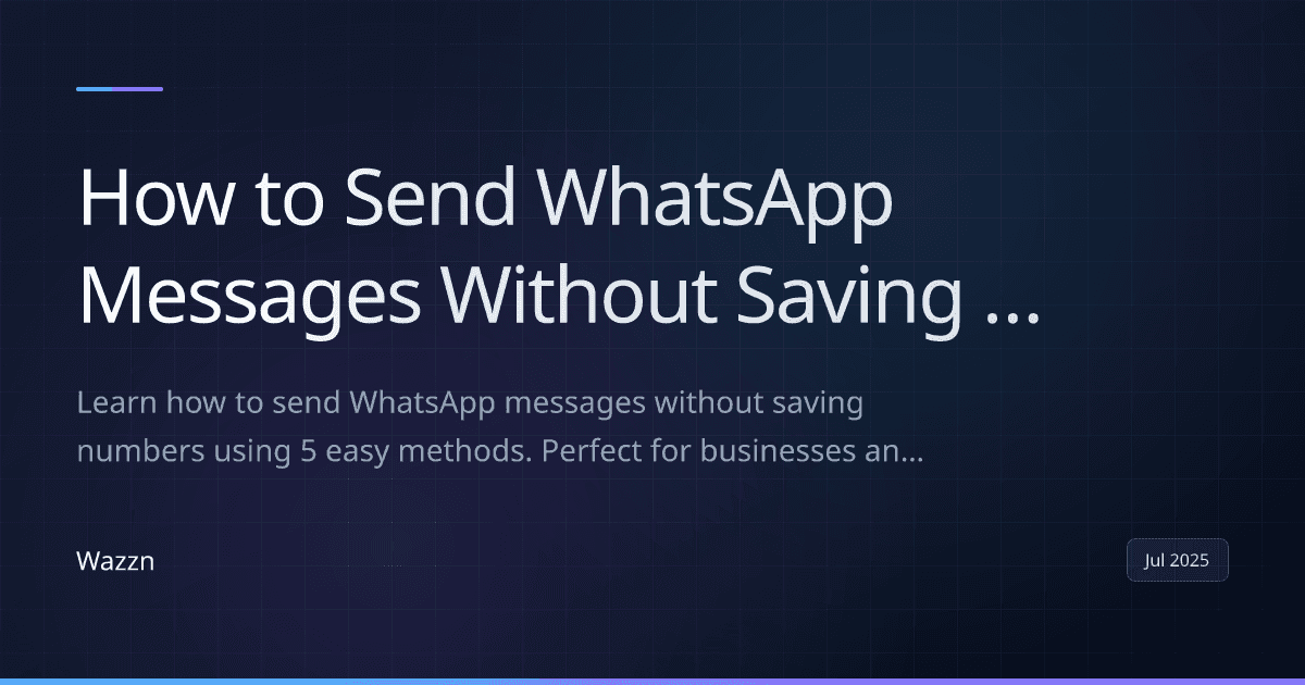 How to Send WhatsApp Messages Without Saving Contacts (2025 Guide)