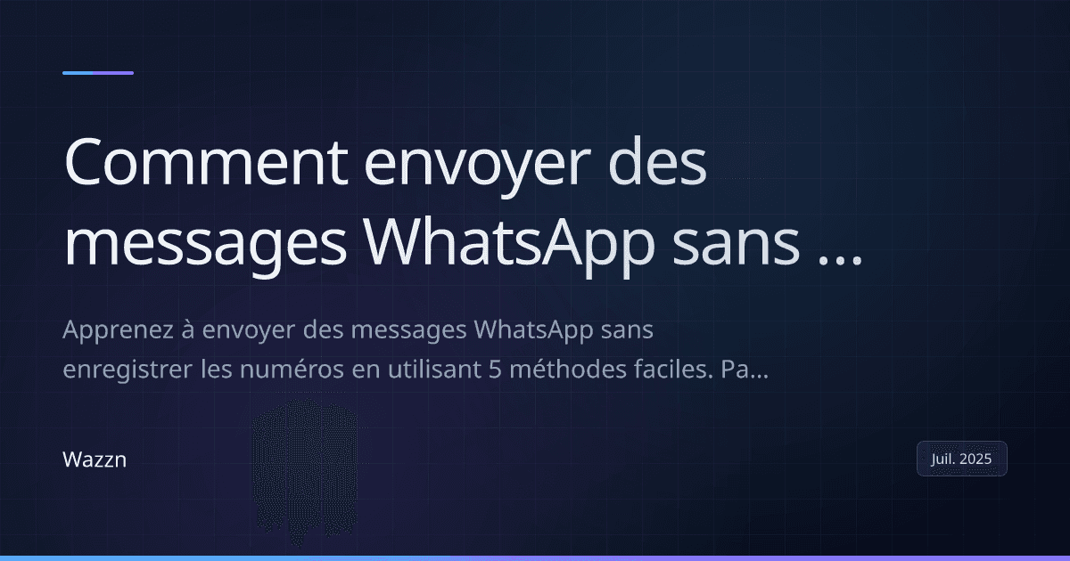 Comment envoyer des messages WhatsApp sans enregistrer les contacts (Guide 2025)